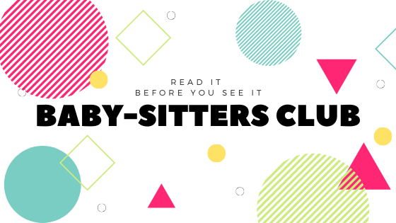 The Baby-Sitters Club: Read It Before You See It | Scarsdale Public Library